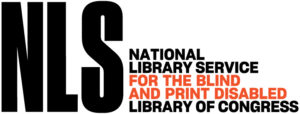 Image that reads NLS, national library service for the blind and print Disabled, Library of Congress.